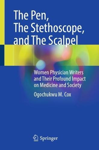 The Pen, The Stethoscope, and The Scalpel: Women Physician Writers and Their Profound Impact on Medicine and Society