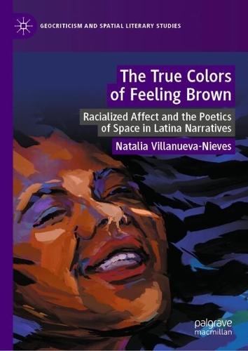 The True Colors of Feeling Brown: Racialized Affect and the Poetics of Space in Latina Narratives