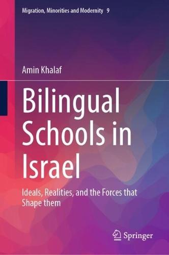 Bilingual Schools in Israel: Ideals, Realities, and the Forces that Shape them