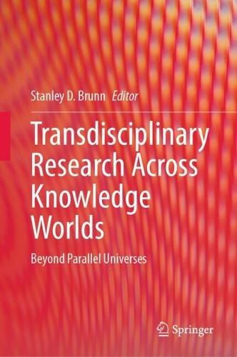 Transdisciplinary Research Across Knowledge Worlds: Beyond Parallel Universes