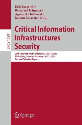 Critical Information Infrastructures Security: 20th International Conference, CRITIS 2025, Jönköping, Sweden, October 21–23, 2025, Revised Selected Papers