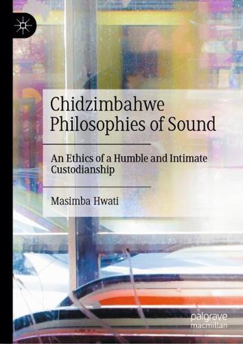 Chidzimbahwe Philosophies of Sound: An Ethics of a Humble and Intimate Custodianship