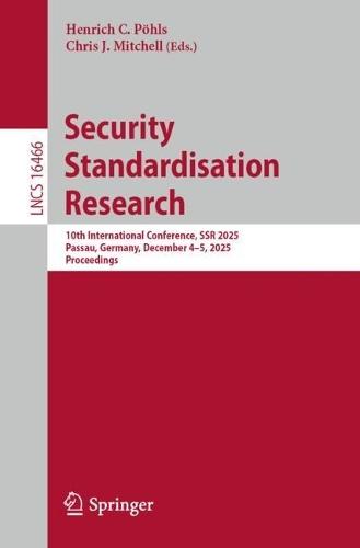 Security Standardisation Research: 10th International Conference, SSR 2025, Passau, Germany, December 4–5, 2025, Proceedings