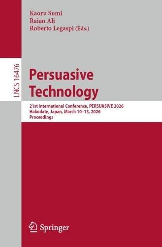 Persuasive Technology: 21st International Conference, PERSUASIVE 2026, Hakodate, Japan, March 10–13, 2026, Proceedings