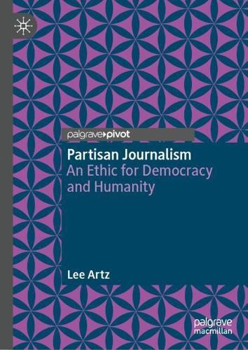 Partisan Journalism: An Ethic for Democracy and Humanity