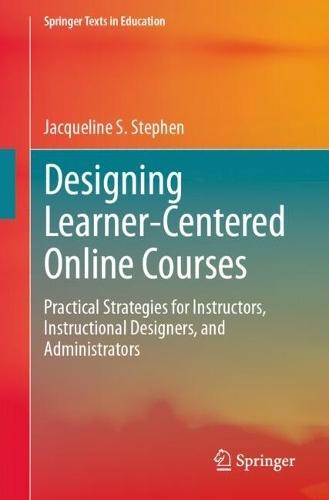 Designing Learner-Centered Online Courses: Practical Strategies for Instructors, Instructional Designers, and Administrators