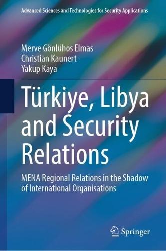 Türkiye, Libya and Security Relations: MENA Regional Relations in the Shadow of International Organisations