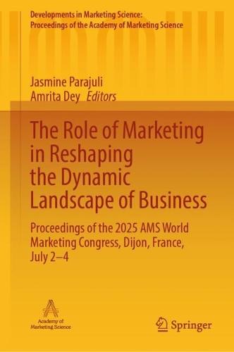 The Role of Marketing in Reshaping the Dynamic Landscape of Business: Proceedings of the 2025 AMS World Marketing Congress, Dijon, France, July 2-4