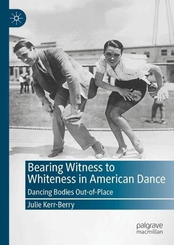 Bearing Witness to Whiteness in American Dance: Dancing Bodies Out-of-Place