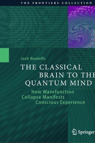 The Classical Brain to the Quantum Mind: How Wavefunction Collapse Manifests Conscious Experience