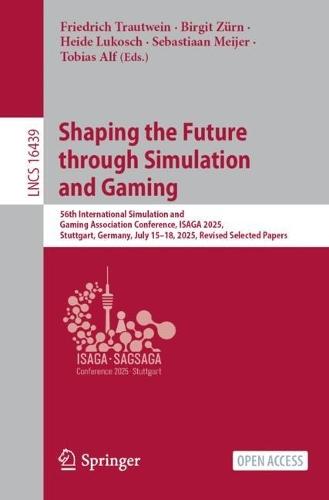 Shaping the Future through Simulation and Gaming: 56th International Simulation and Gaming Association Conference, ISAGA 2025, Stuttgart, Germany, July 15–18, 2025, Revised Selected Papers