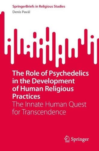 The Role of Psychedelics in the Development of Human Religious Practices: The Innate Human Quest for Transcendence