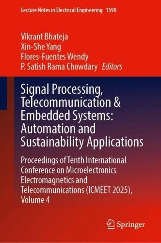 Signal Processing, Telecommunication & Embedded Systems: Automation and Sustainability Applications: Proceedings of Tenth International Conference on Microelectronics Electromagnetics and Telecommunications (ICMEET 2025), Volume 4