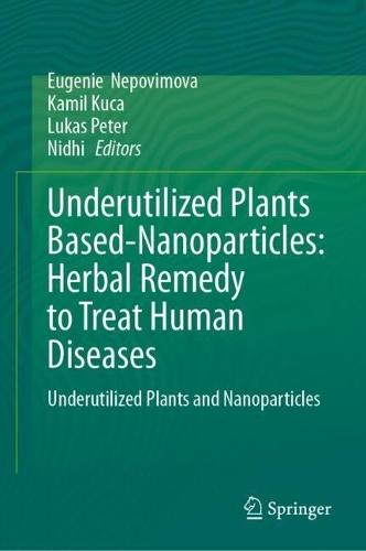 Underutilized Plants Based-Nanoparticles: Herbal Remedy to Treat Human Diseases: Underutilized Plants and Nanoparticles