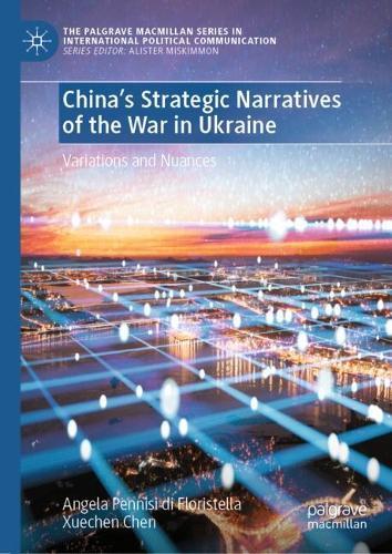 China’s Strategic Narratives of the War in Ukraine: Variations and Nuances