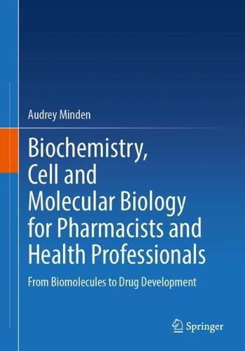 Biochemistry, Cell and Molecular Biology for Pharmacists and Health Professionals: From Biomolecules to Drug Development