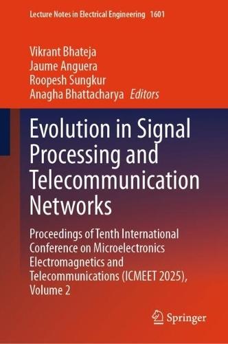 Evolution in Signal Processing and Telecommunication Networks: Proceedings of Tenth International Conference on Microelectronics Electromagnetics and Telecommunications (ICMEET 2025), Volume 2