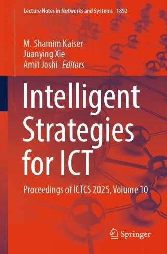 Intelligent Strategies for ICT: Proceedings of ICTCS 2025, Volume 10