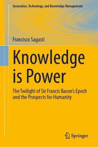 Knowledge is Power: The Twilight of Sir Francis Bacon’s Epoch and the Prospects for Humanity