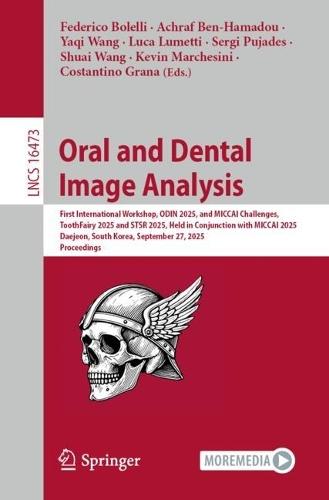 Oral and Dental Image Analysis: First International Workshop, ODIN 2025, and MICCAI Challenges, ToothFairy 2025 and STSR 2025, Held in Conjunction with MICCAI 2025, Daejeon, South Korea, September 27, 2025, Proceedings