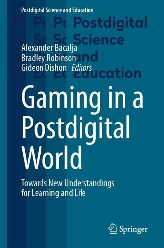 Gaming in a Postdigital World: Towards New Understandings for Learning and Life