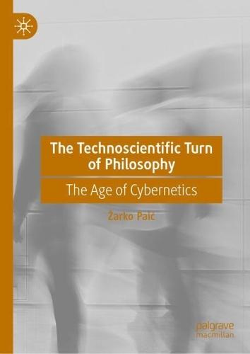 The Technoscientific Turn of Philosophy: The Age of Cybernetics