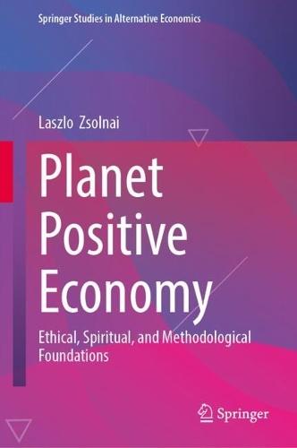Planet Positive Economy: Ethical, Spiritual, and Methodological Foundations