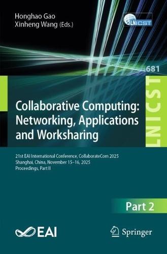 Collaborative Computing: Networking, Applications and Worksharing: 21st EAI International Conference, CollaborateCom 2025, Shanghai, China, November 15–16, 2025, Proceedings, Part II