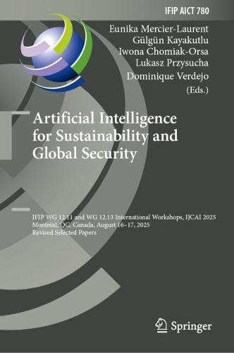 Artificial Intelligence for Sustainability and Global Security: IFIP WG 12.11 and WG 12.13 International Workshops, IJCAI 2025, Montréal, QC, Canada, August 16–17, 2025, Revised Selected Papers
