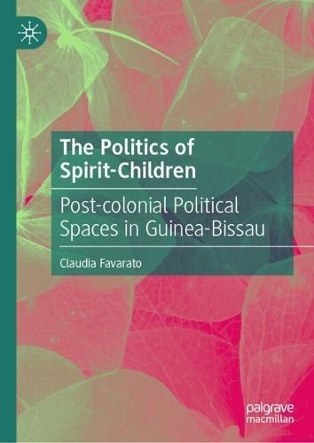 The Politics of Spirit-Children: Post-colonial Political Spaces in Guinea-Bissau