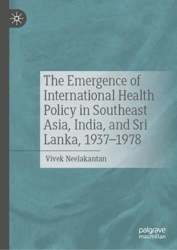 The Emergence of International Health Policy in Southeast Asia, India, and Sri Lanka, 1937-1978