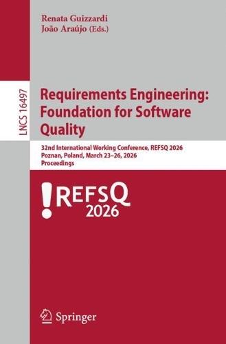 Requirements Engineering: Foundation for Software Quality: 32nd International Working Conference, REFSQ 2026, Poznań, Poland, March 23–26, 2026, Proceedings