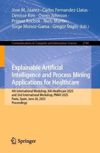 Explainable Artificial Intelligence and Process Mining Applications for Healthcare: 4th International Workshop, XAI-Healthcare 2025, and 2nd International Workshop, PM4H 2025, Pavia, Italy, June 26, 2025, Proceedings