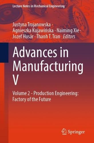 Advances in Manufacturing V: Volume 2 - Production Engineering: Factory of the Future