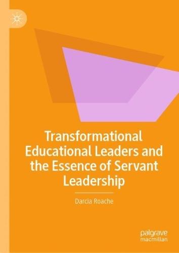 Transformational Educational Leaders and the Essence of Servant Leadership
