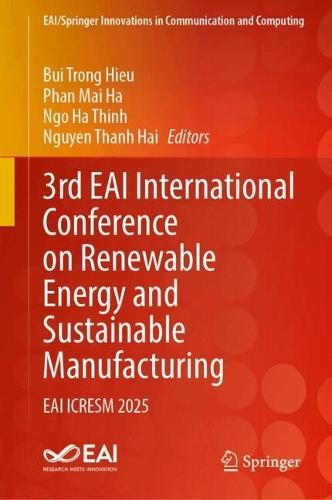 3rd EAI International Conference on Renewable Energy and Sustainable Manufacturing: EAI ICRESM 2025