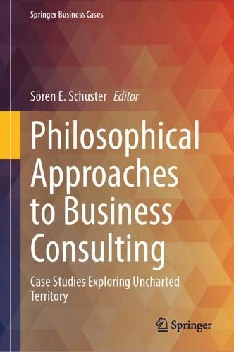 Philosophical Approaches to Business Consulting: Case Studies Exploring Uncharted Territory