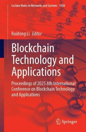 Blockchain Technology and Applications: Proceedings of 2025 8th International Conference on Blockchain Technology and Applications