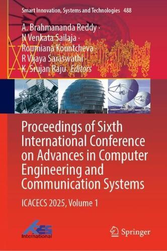 Proceedings of Sixth International Conference on Advances in Computer Engineering and Communication Systems: ICACECS 2025, Volume 1