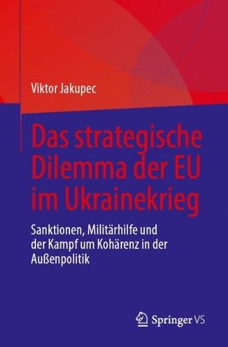 Das strategische Dilemma der EU im Ukrainekrieg: Sanktionen, Militärhilfe und der Kampf um Kohärenz in der Außenpolitik