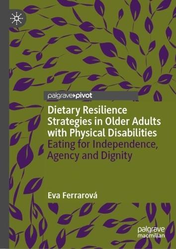 Dietary Resilience Strategies in Older Adults with Physical Disabilities: Eating for Independence, Agency and Dignity