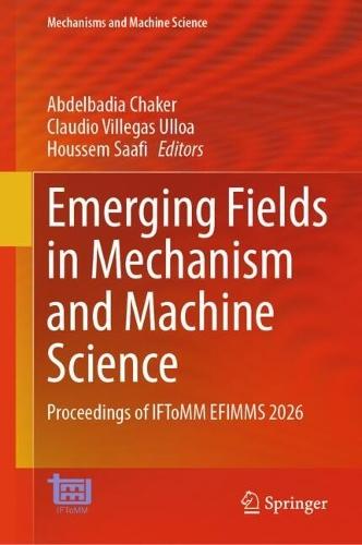 Emerging Fields in Mechanism and Machine Science: Proceedings of IFToMM EFIMMS 2026
