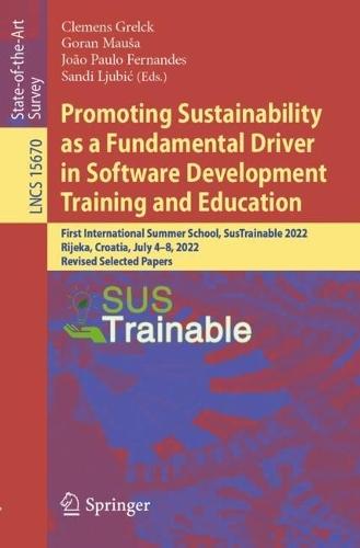 Promoting Sustainability as a Fundamental Driver in Software Development Training and Education: First International Summer School, SusTrainable 2022, Rijeka, Croatia, July 4-8, 2022, Revised Selected Papers