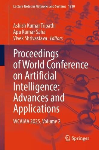 Proceedings of World Conference on Artificial Intelligence: Advances and Applications: WCAIAA 2025, Volume 2