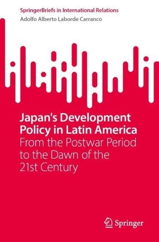 Japan's Development Policy in Latin America: From the Postwar Period to the Dawn of the 21st Century