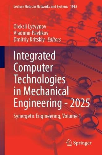 Integrated Computer Technologies in Mechanical Engineering - 2025: Synergetic Engineering, Volume 1
