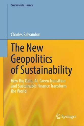 The New Geopolitics of Sustainability: How Big Data, AI, Green Transition and Sustainable Finance Transform the World