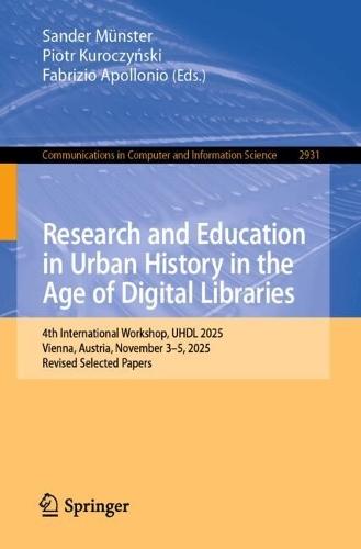 Research and Education in Urban History in the Age of Digital Libraries: 4th International Workshop, UHDL 2025, Vienna, Austria, November 3–5, 2025, Revised Selected Papers