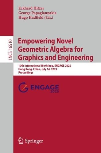 Empowering Novel Geometric Algebra for Graphics and Engineering: 10th International Workshop, ENGAGE 2025, Hong Kong, China, July 14, 2025, Proceedings