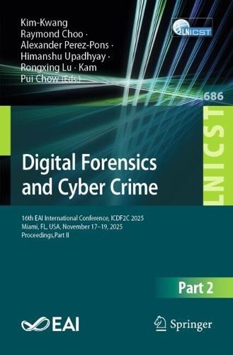 Digital Forensics and Cyber Crime: 16th EAI International Conference, ICDF2C 2025, Miami, FL, USA, November 17–19, 2025, Proceedings, Part II